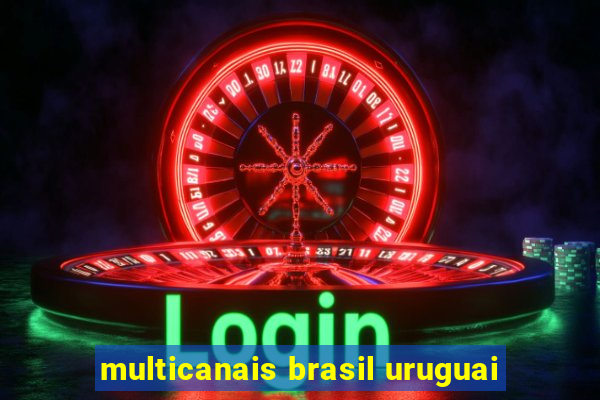 multicanais brasil uruguai